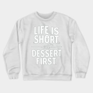 Life is Short Eat Dessert First Crewneck Sweatshirt